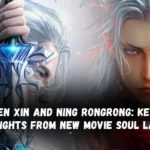 Chen Xin (尘心) and Ning Rongrong: Key Highlights from Douluo Dalu's New Movie