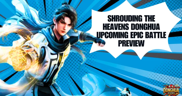 Shrouding the Heavens Donghua: Upcoming Epic Battle Preview