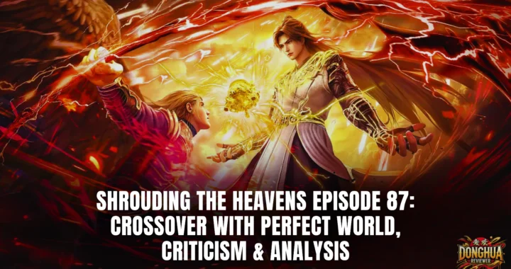 Shrouding the Heavens Episode 87: Crossover with Perfect World, Criticism & Analysis