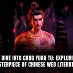 A Deep Dive into Cang Yuan Tu: Exploring the Masterpiece of Chinese Web Literature