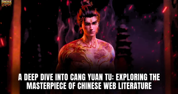 A Deep Dive into Cang Yuan Tu: Exploring the Masterpiece of Chinese Web Literature