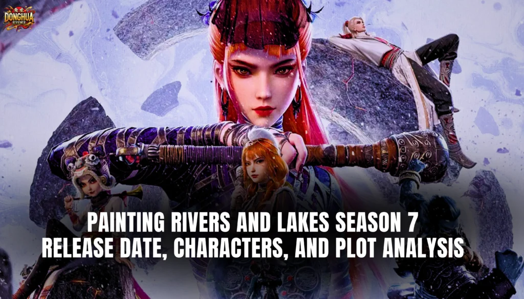 Painting Rivers and Lakes Season 7: Release Date, Characters, and Plot Analysis