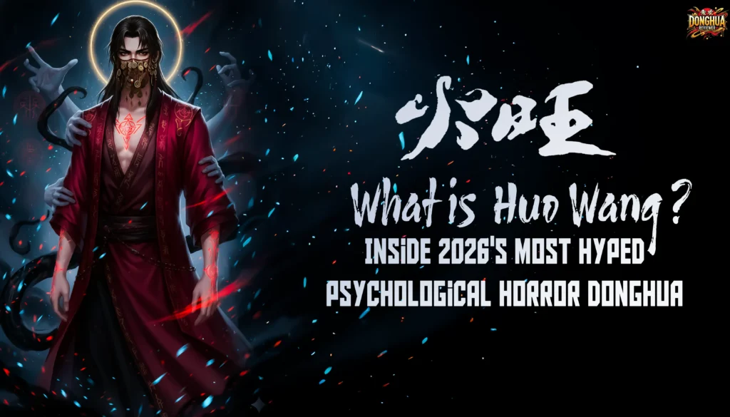 What is 'Huo Wang'? Inside 2026's Most Hyped Psychological Horror Donghua