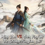 Ning Yao vs. Chen Ping'an: The Strongest in Jian Lai?